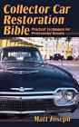 8577 Collector Car Restoration Bible Practical Techniques For Pro Results Hardcover