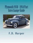 Plymouth 1938-1954 : Part Interchange Guide, Paperback By Harper, Floyd D., L.... Fixed Price $48.31.