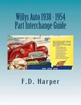 Willys Auto 1938-1954 : Part Interchange Guide, Paperback By Harper, Floyd D..... Fixed Price $43.28.