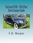 Packard 1938 - 1954 Part Interchange Guide Harper, F.d.. Fixed Price $32.46.