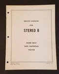 Stereo 8. Service Manual. Home Deck Type Cartridge Player.. Fixed Price $14.99.